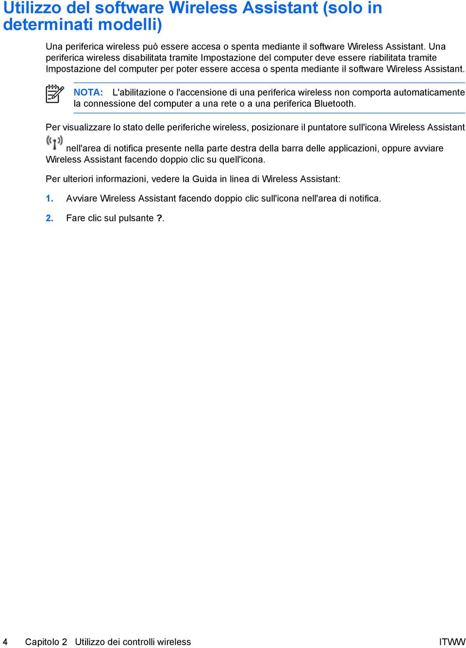 Assistant. NOTA: L'abilitazione o l'accensione di una periferica wireless non comporta automaticamente la connessione del computer a una rete o a una periferica Bluetooth.