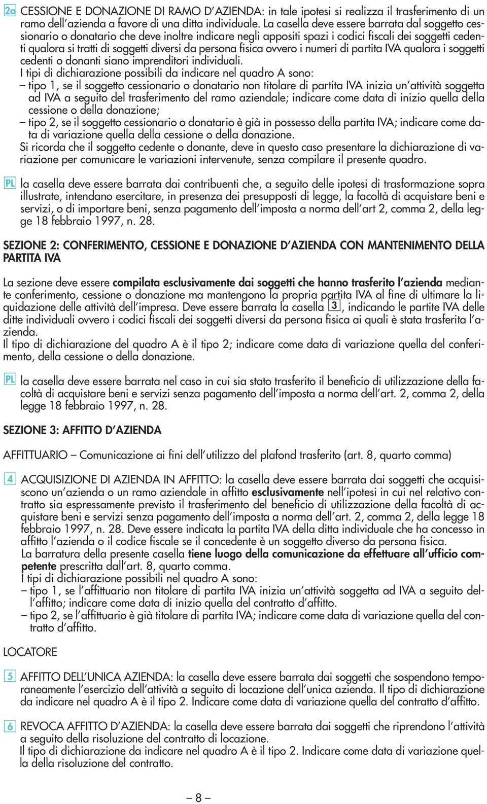 persona fisica ovvero i numeri di partita IVA qualora i soggetti cedenti o donanti siano imprenditori individuali.