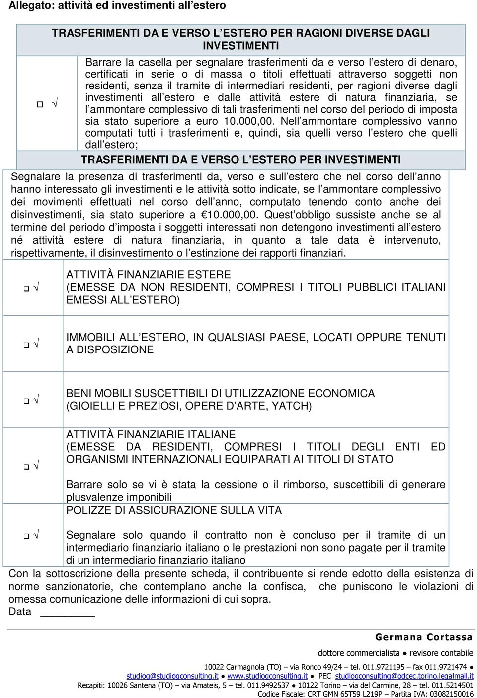 estere di natura finanziaria, se l ammontare complessivo di tali trasferimenti nel corso del periodo di imposta sia stato superiore a euro 10.000,00.