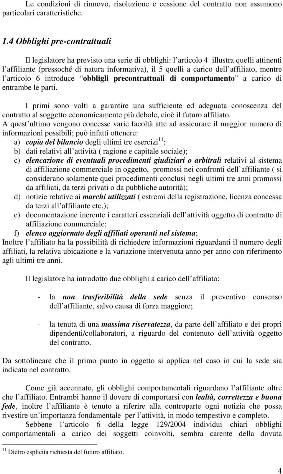 affiliato, mentre l articolo 6 introduce obbligli precontrattuali di comportamento a carico di entrambe le parti.