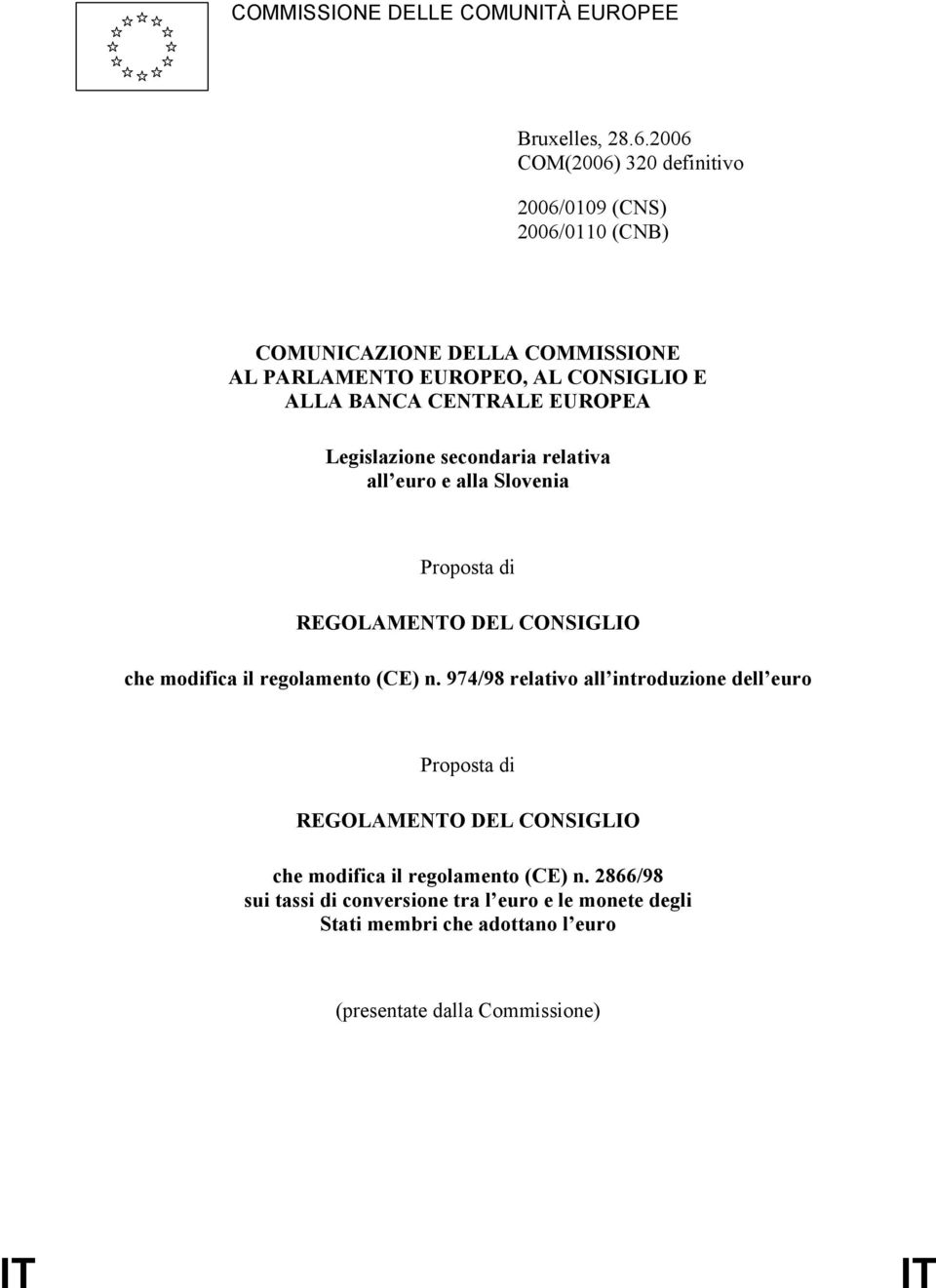 CENTRALE EUROPEA Legislazione secondaria relativa all euro e alla Slovenia Proposta di REGOLAMENTO DEL CONSIGLIO che modifica il regolamento (CE) n.