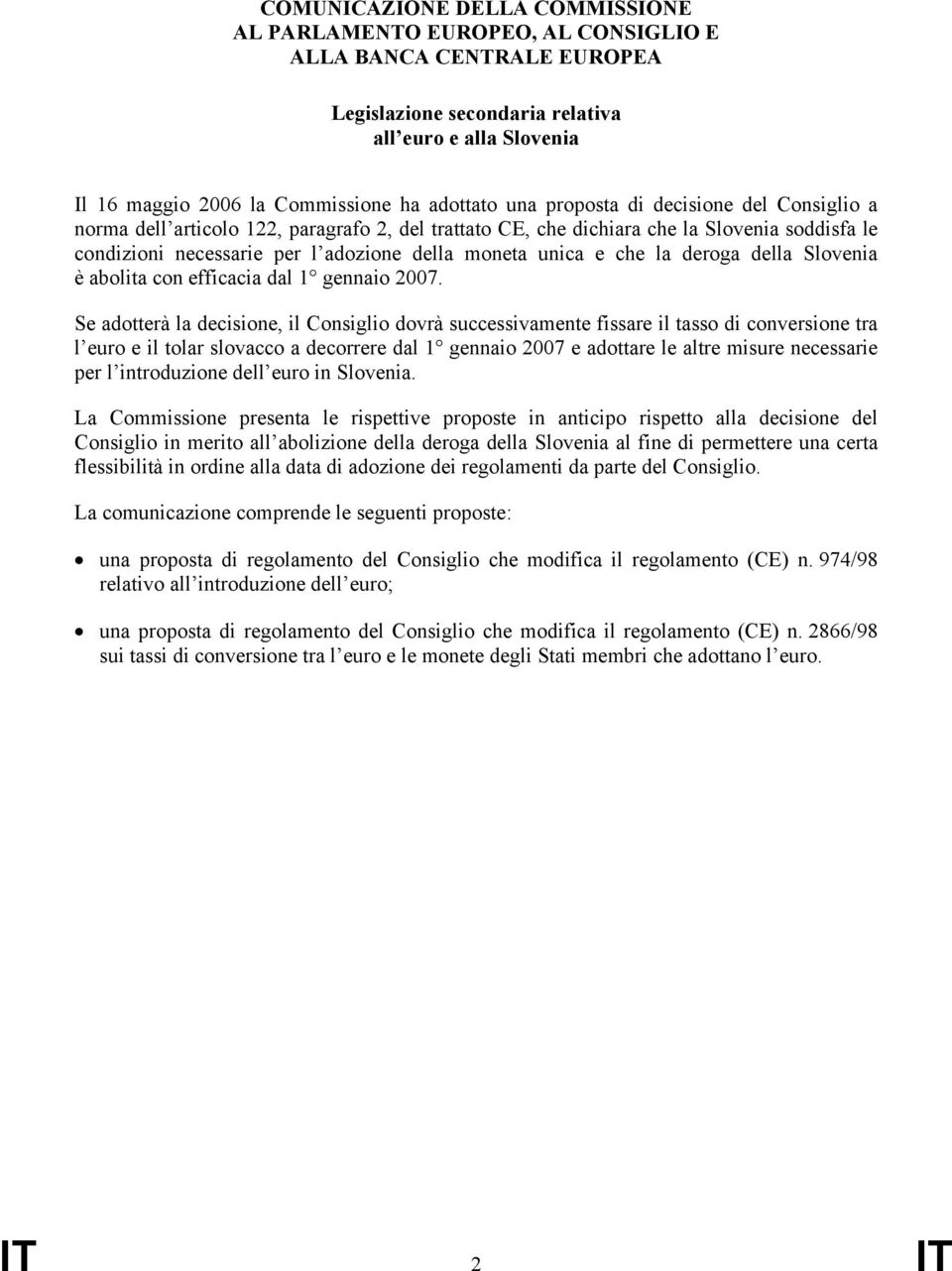 unica e che la deroga della Slovenia è abolita con efficacia dal 1 gennaio 2007.