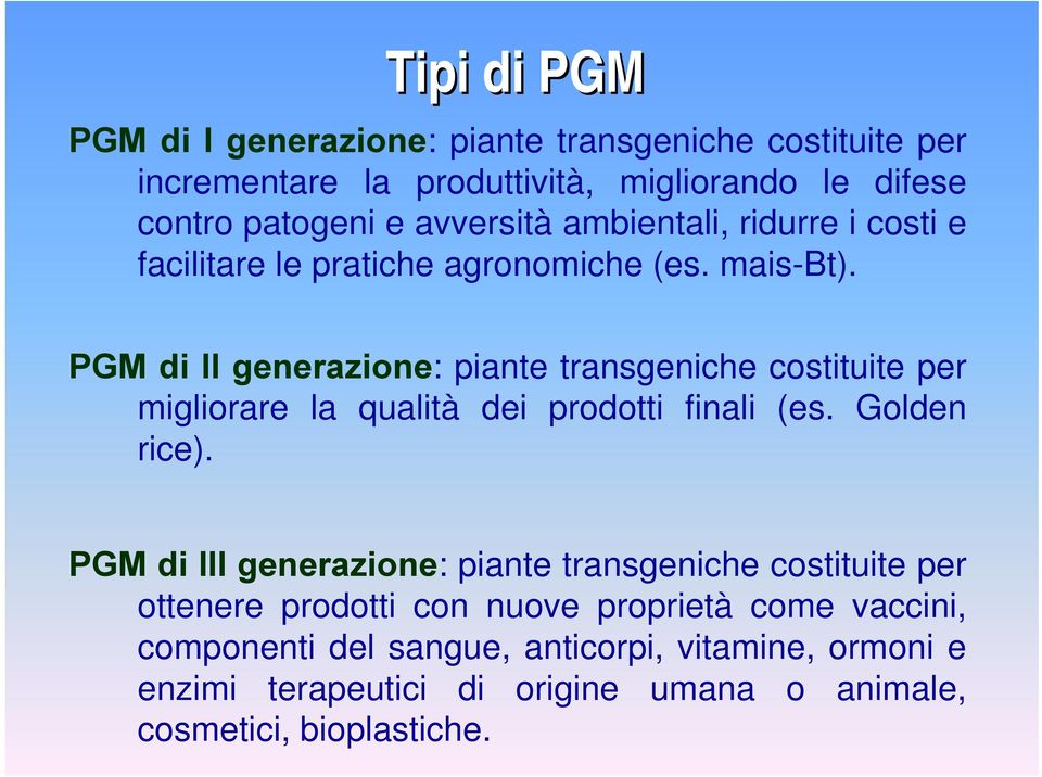 PGM di II generazione: piante transgeniche costituite per migliorare la qualità dei prodotti finali (es. Golden rice).