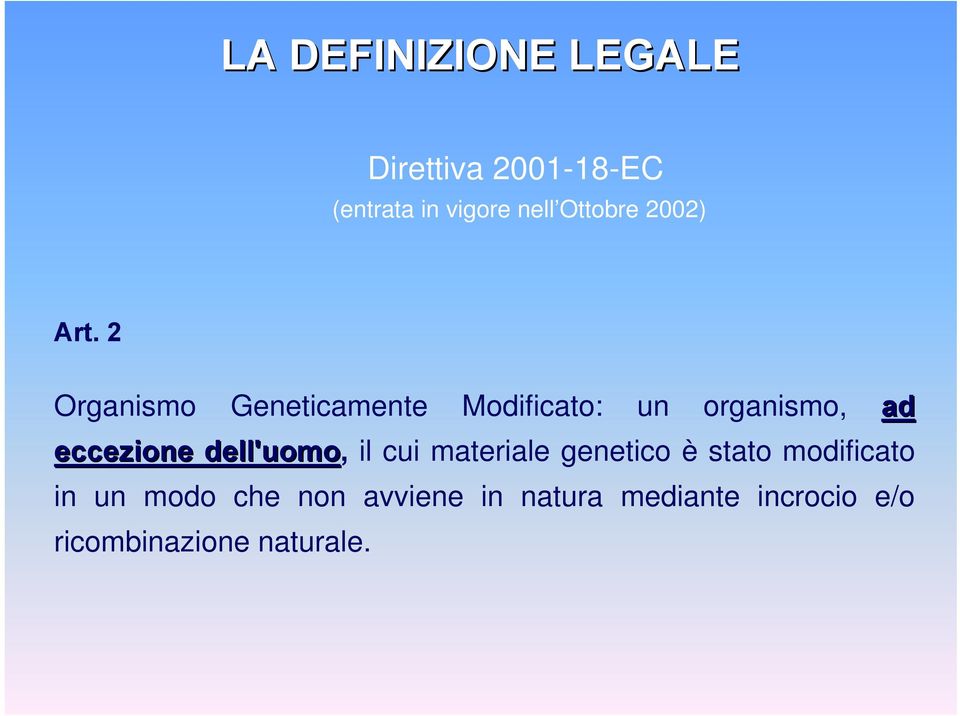 2 Organismo Geneticamente Modificato: un organismo, ad eccezione