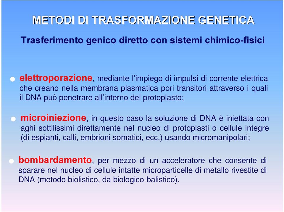 è iniettata con aghi sottilissimi direttamente nel nucleo di protoplasti o cellule integre (di espianti, calli, embrioni somatici, ecc.