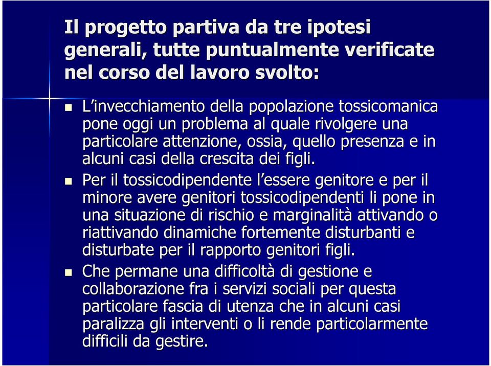 Per il tossicodipendente l essere l genitore e per il minore avere genitori tossicodipendenti li pone in una situazione di rischio e marginalità attivando o riattivando dinamiche