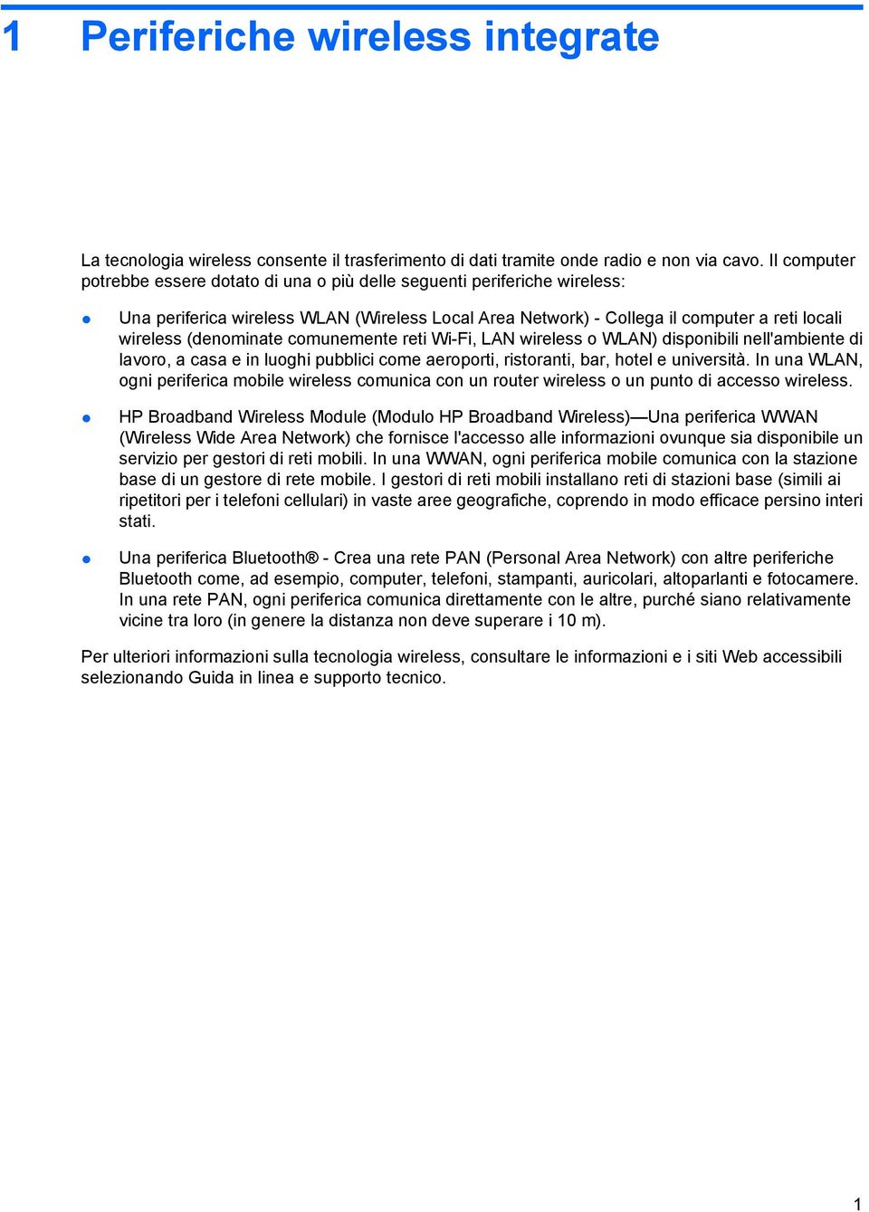 (denominate comunemente reti Wi-Fi, LAN wireless o WLAN) disponibili nell'ambiente di lavoro, a casa e in luoghi pubblici come aeroporti, ristoranti, bar, hotel e università.