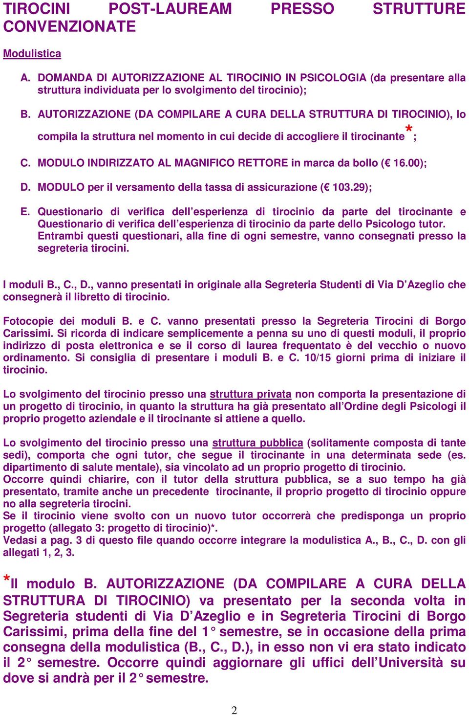 MODULO INDIRIZZATO AL MAGNIFICO RETTORE in marca da bll ( 16.00); D. MODULO per il versament della tassa di assicurazine ( 103.29); E.