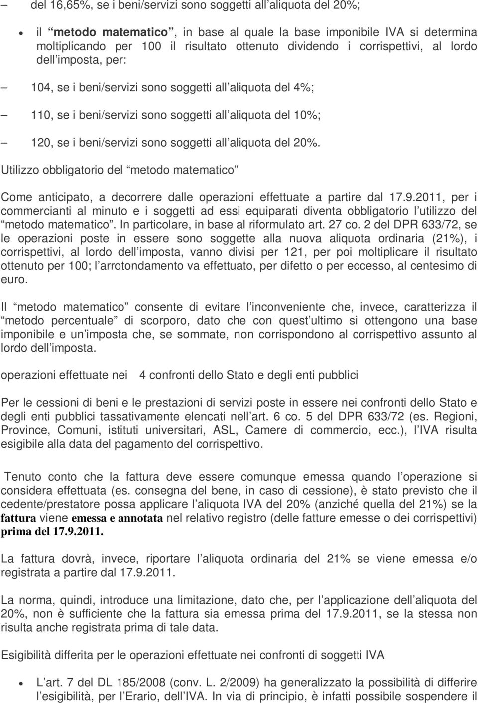 all aliquota del 20%. Utilizzo obbligatorio del metodo matematico Come anticipato, a decorrere dalle operazioni effettuate a partire dal 17.9.