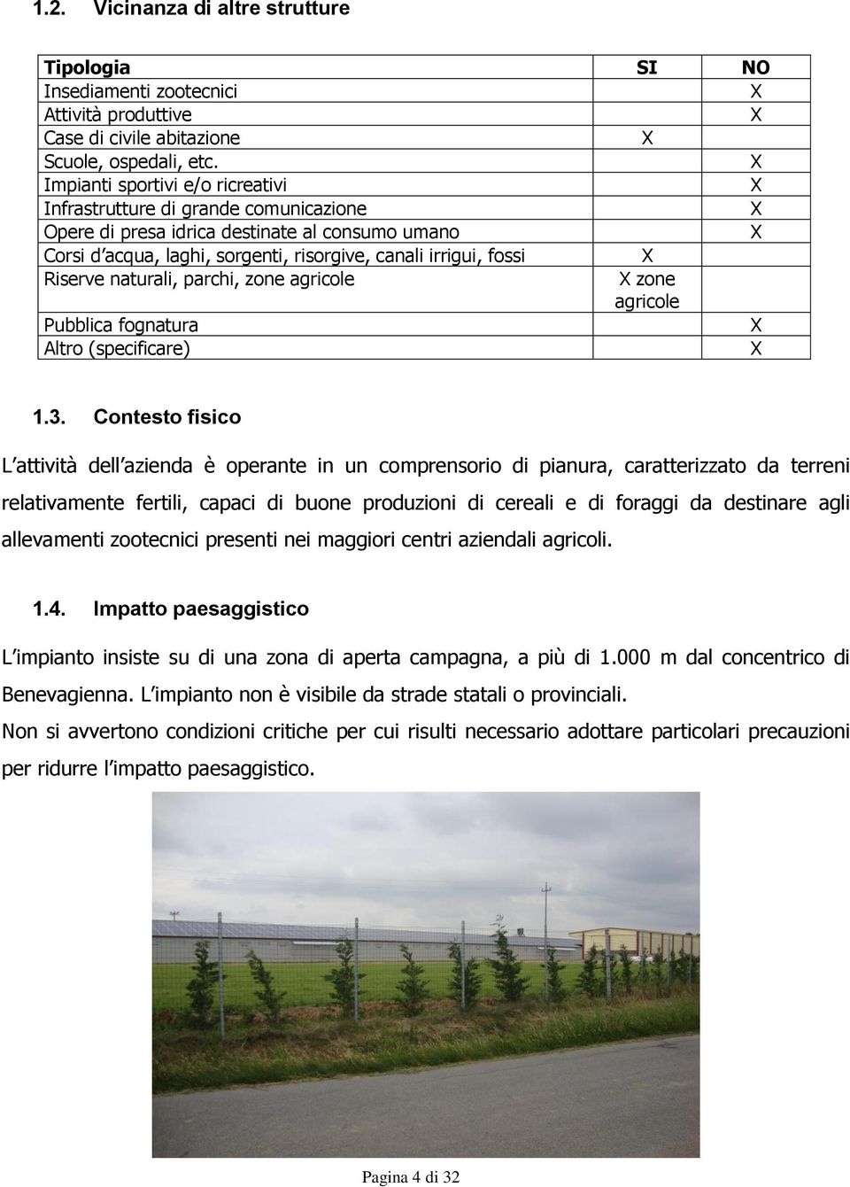 Riserve naturali, parchi, zone agricole X zone agricole Pubblica fognatura X Altro (specificare) X 1.3.