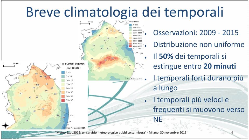 durano più a lungo I temporali più veloci e frequenti si muovono verso NE