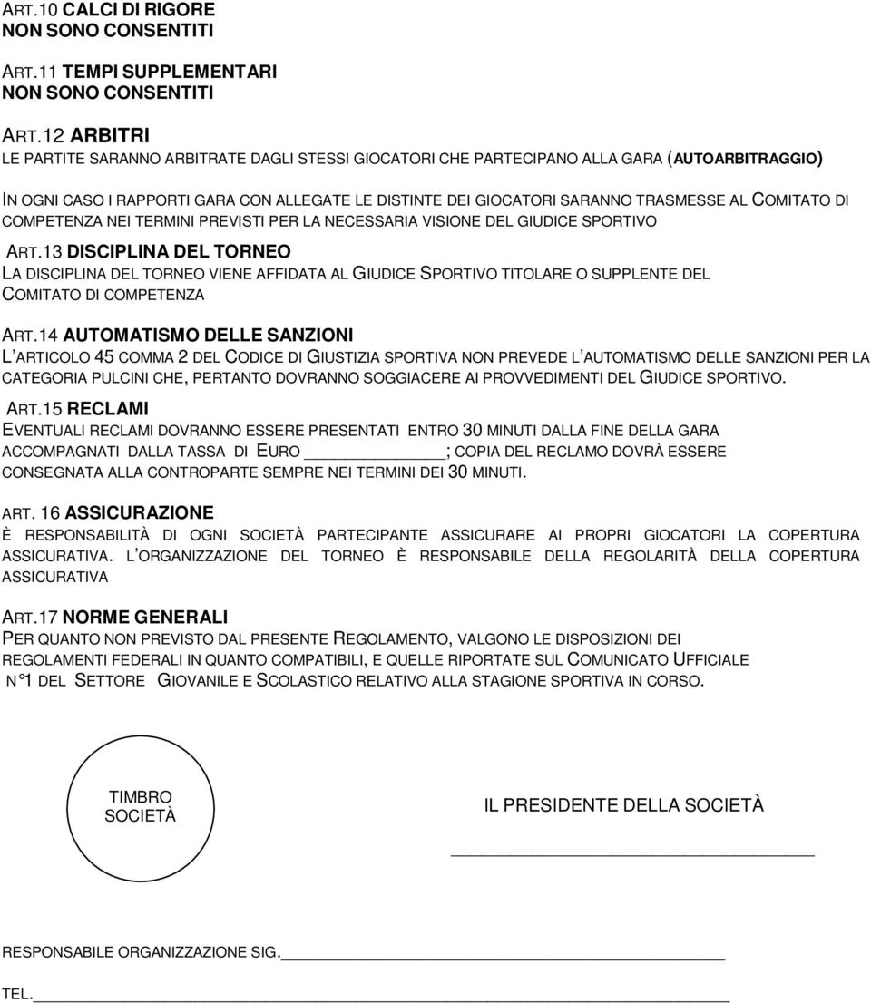 COMITATO DI COMPETENZA NEI TERMINI PREVISTI PER LA NECESSARIA VISIONE DEL GIUDICE SPORTIVO ART.