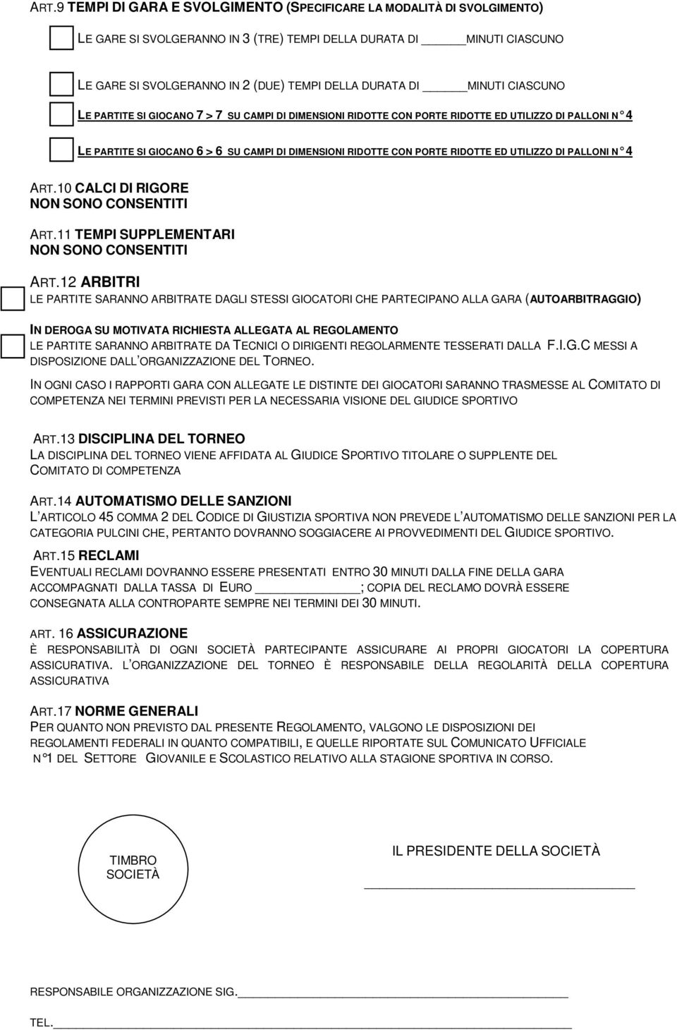 ED UTILIZZO DI PALLONI N 4 ART.10 CALCI DI RIGORE NON SONO CONSENTITI ART.11 TEMPI SUPPLEMENTARI NON SONO CONSENTITI ART.