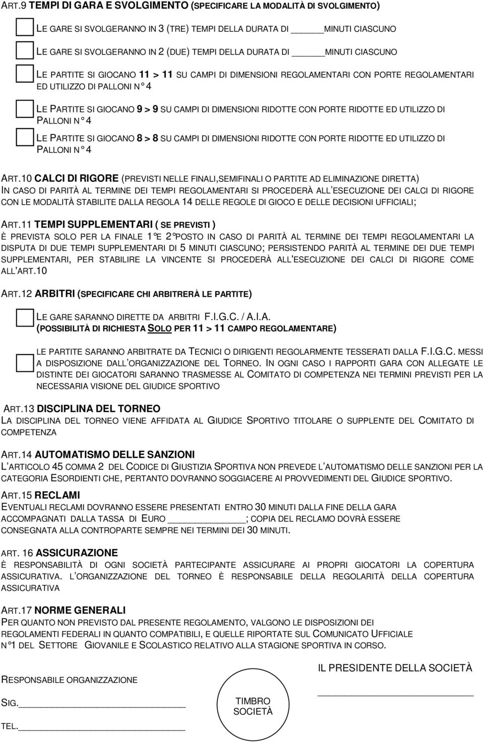 PORTE RIDOTTE ED UTILIZZO DI PALLONI N 4 LE PARTITE SI GIOCANO 8 > 8 SU CAMPI DI DIMENSIONI RIDOTTE CON PORTE RIDOTTE ED UTILIZZO DI PALLONI N 4 ART.