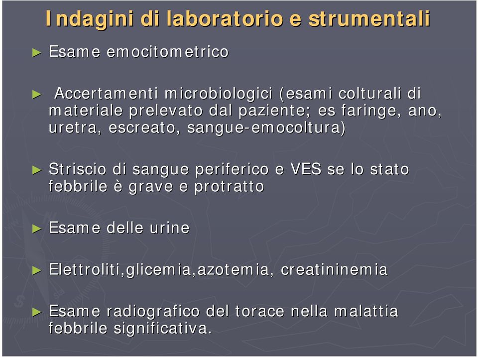 Striscio di sangue periferico e VES se lo stato febbrile è grave e protratto Esame delle urine