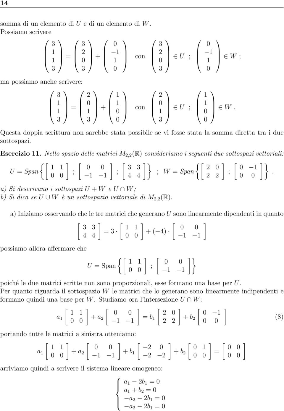 NellospaiodellematriciM, (R) consideriamo i seguenti due sottospai vettoriali: { } { } U = Span W = Span.