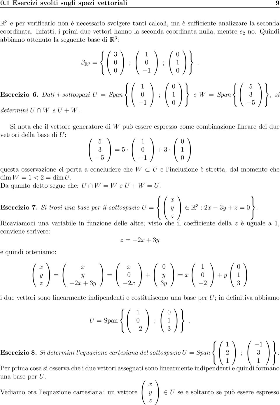 . e W = Span 5 5,si Si nota che il vettore generatore di W può essere espresso come combinaione lineare dei due vettori della base di U: 5 5 =5 + questa osservaione ci porta a concludere che W U e l