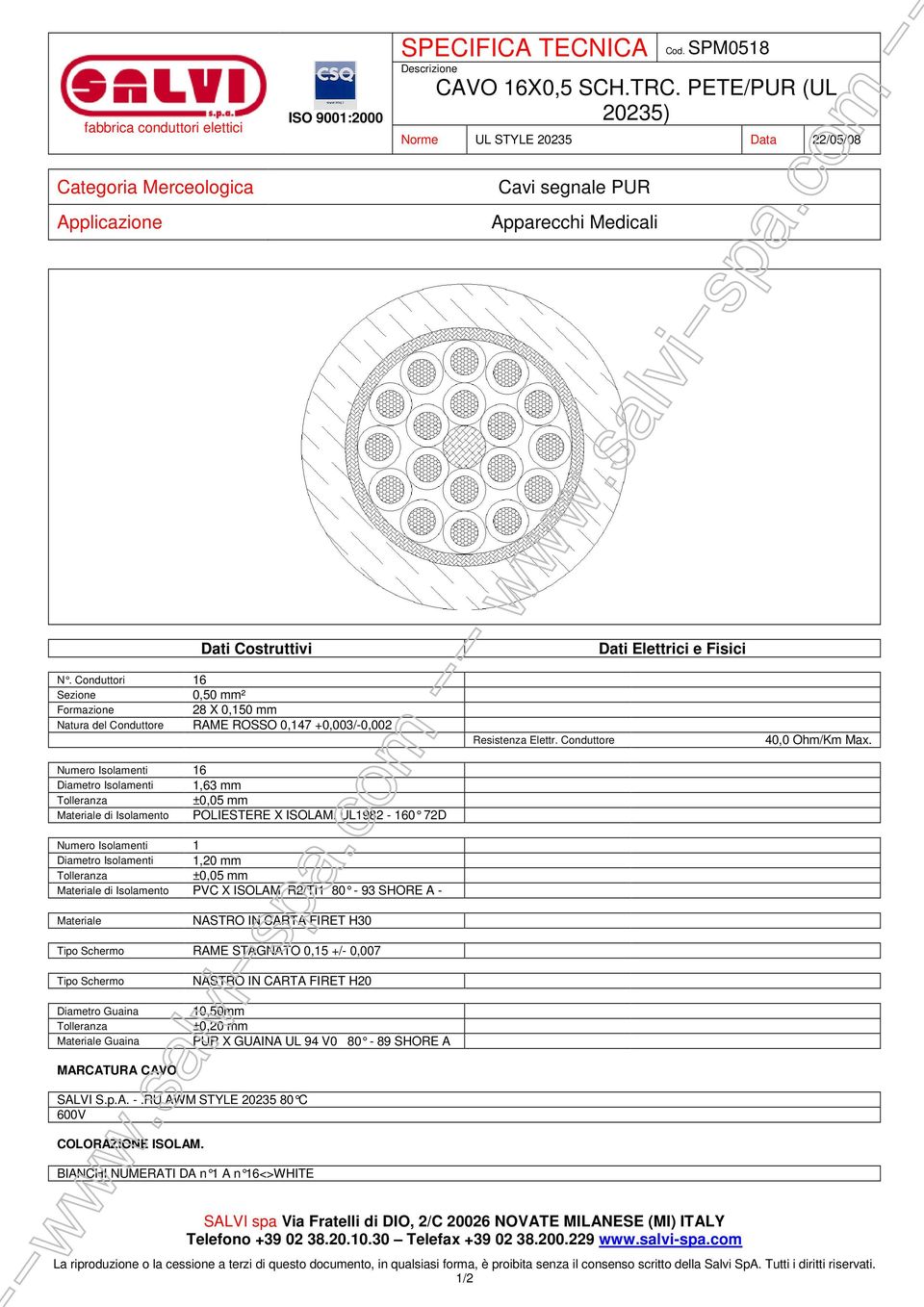 POLIESTERE X ISOLAM. UL1982-160 72D Numero Isolamenti 1 Diametro Isolamenti 1,20 mm Materiale di Isolamento PVC X ISOLAM. R2/TI1 80-93 SHORE A - Resistenza Elettr. Conduttore 40,0 Ohm/Km Max.