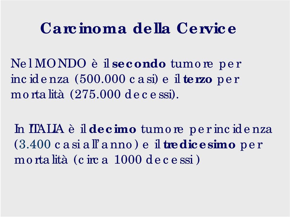 000 decessi). In ITALIA è il decimo tumore per incidenza (3.