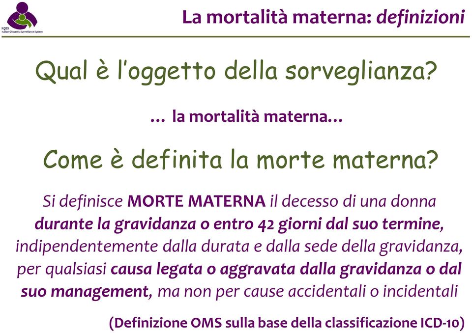 Si definisce MORTE MATERNA il decesso di una donna durante la gravidanza o entro 42 giorni dal suo termine,