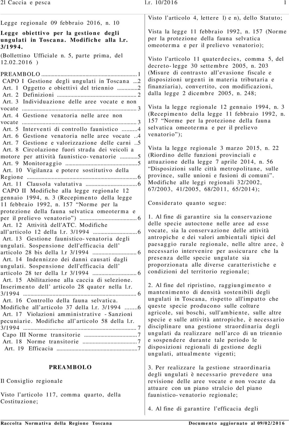 3 Individuazione delle aree vocate e non vocate... 3 Art. 4 Gestione venatoria nelle aree non vocate... 3 Art. 5 Interventi di controllo faunistico...4 Art. 6 Gestione venatoria nelle aree vocate.
