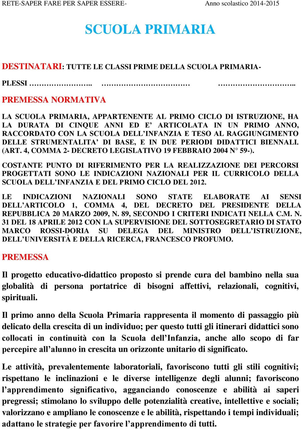 RAGGIUNGIMENTO DELLE STRUMENTALITA DI BASE, E IN DUE PERIODI DIDATTICI BIENNALI. (ART. 4, COMMA 2- DECRETO LEGISLATIVO 19 FEBBRAIO 2004 N 59-).