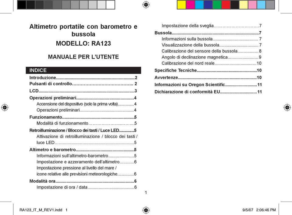 ..5 Attivazione di retroilluminazione / blocco dei tasti / luce LED...5 Altimetro e barometro...5.5. Informazioni sull altimetro-barometro...5 Impostazione e azzeramento dell altimetro.