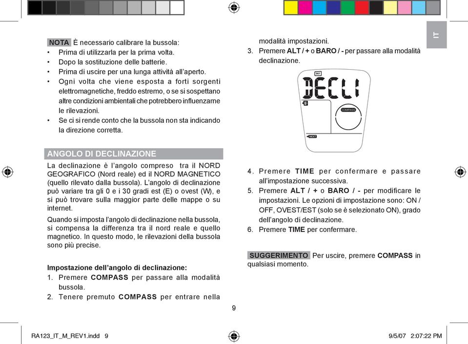 Se ci si rende conto che la bussola non sta indicando la direzione corretta. modalità 3. Premere ALT / + o BARO / - per passare alla modalità declinazione.