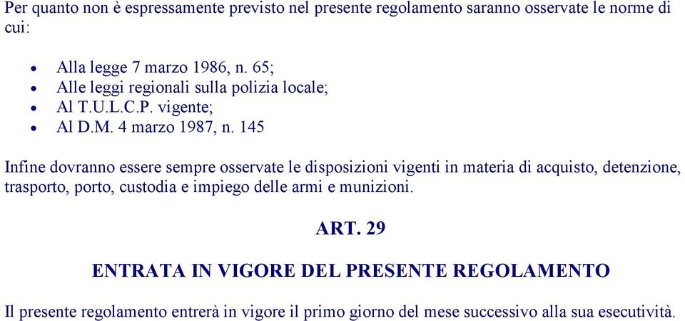 145 Infine dovranno essere sempre osservate le disposizioni vigenti in materia di acquisto, detenzione, trasporto, porto, custodia e