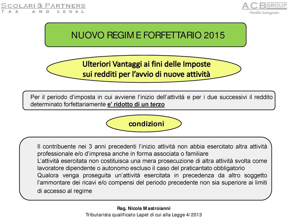 esercitata non costituisca una mera prosecuzione di altra attività svolta come lavoratore dipendente o autonomo escluso il caso del praticantato obbligatorio Qualora