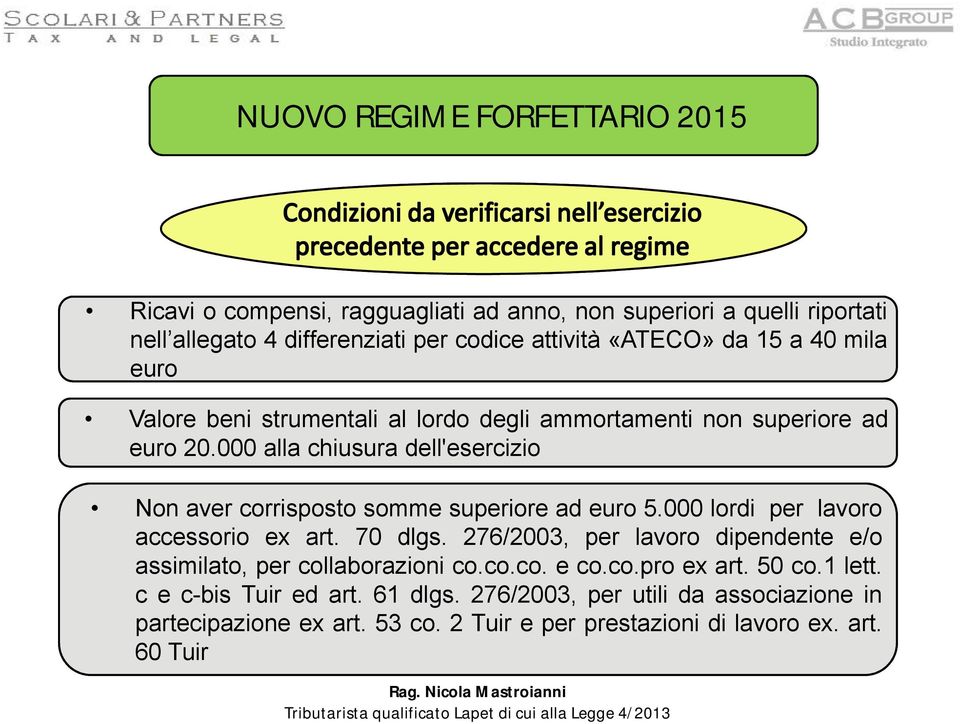 000 alla chiusura dell'esercizio Non aver corrisposto somme superiore ad euro 5.000 lordi per lavoro accessorio ex art. 70 dlgs.