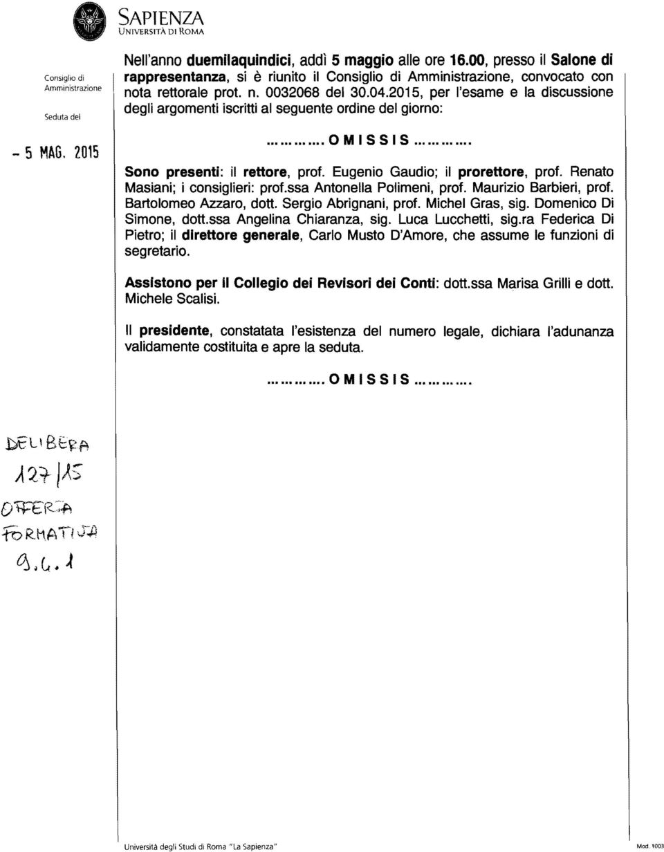 2015, per l'esame e la discussione degli argomenti iscritti al seguente ordine del giorno:... OMISSIS.... Sono presenti: il rettore, prof. Eugenio Gaudio; il prorettore, prof.