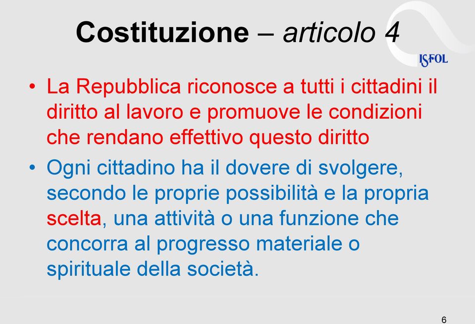 ha il dovere di svolgere, secondo le proprie possibilità e la propria scelta, una