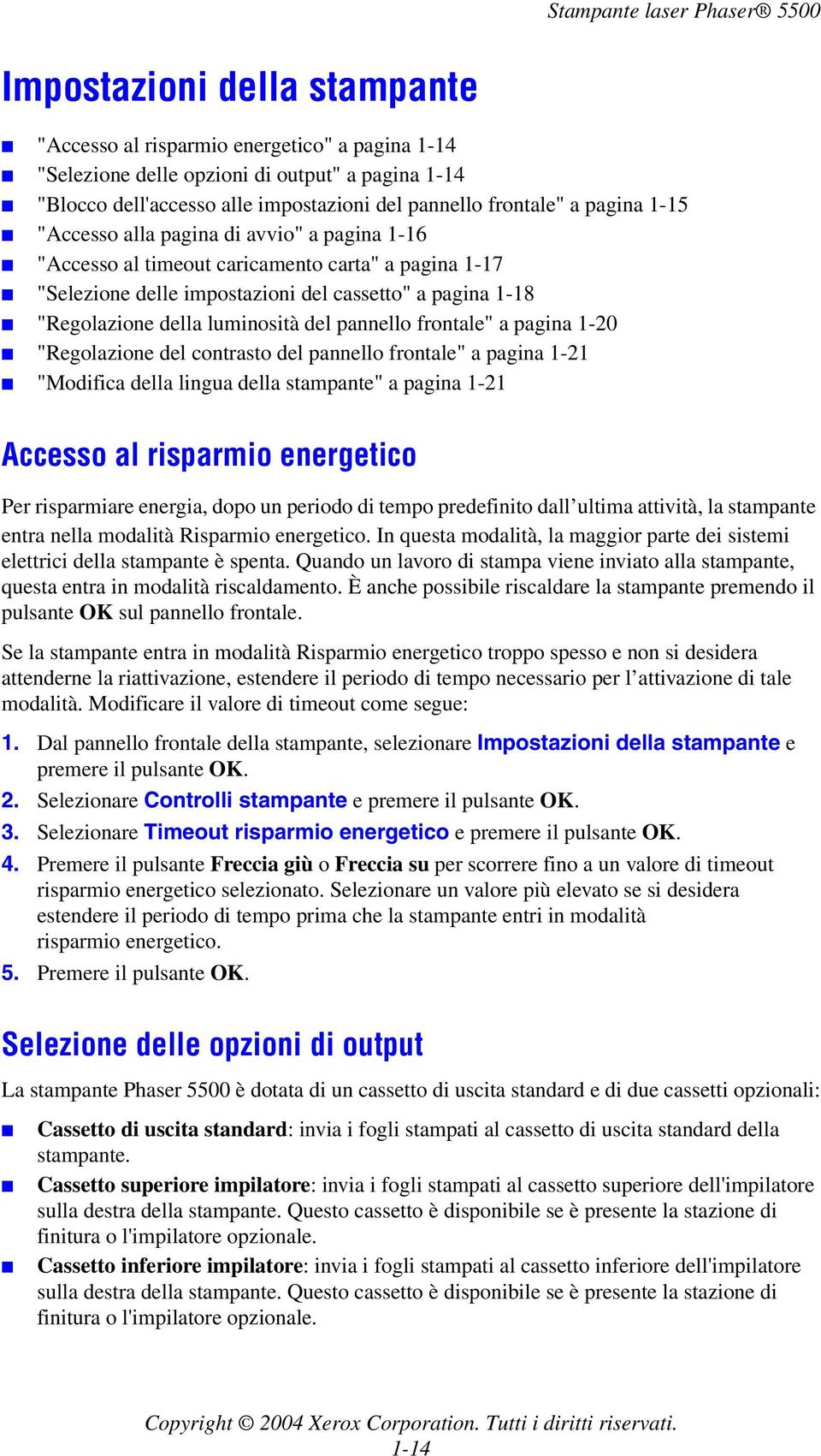 pannello frontale" a pagina 1-20 "Regolazione del contrasto del pannello frontale" a pagina 1-21 "Modifica della lingua della stampante" a pagina 1-21 Accesso al risparmio energetico Per risparmiare