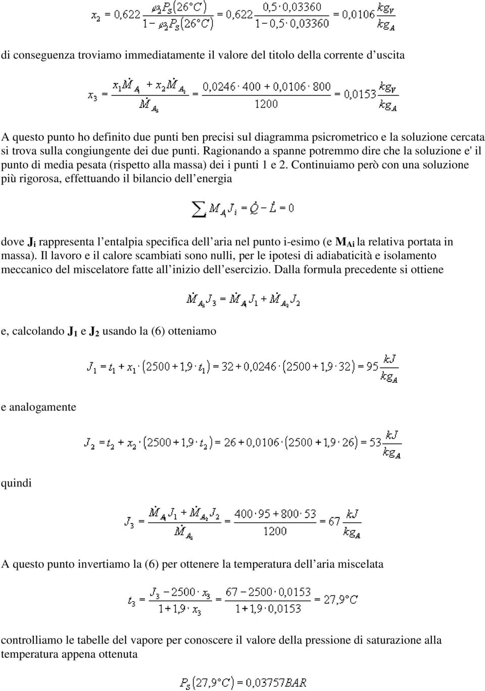 Continuiamo però con una soluzione più rigorosa, effettuando il bilancio dell energia dove J i rappresenta l entalpia specifica dell aria nel punto i-esimo (e M Ai la relativa portata in massa).