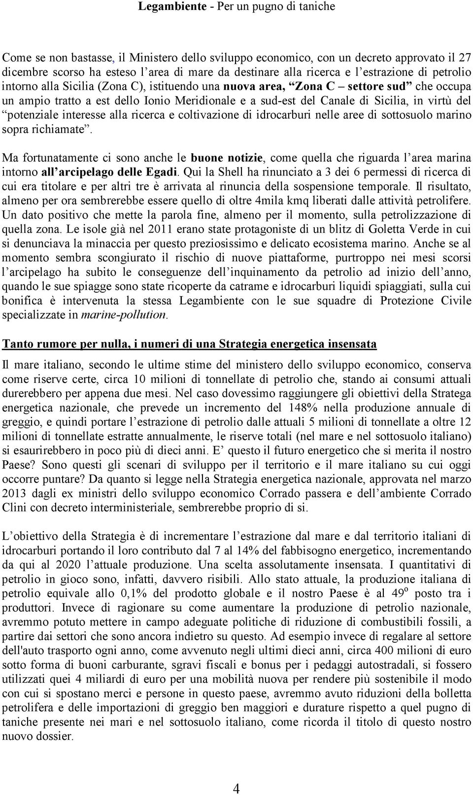 ricerca e coltivazione di idrocarburi nelle aree di sottosuolo marino sopra richiamate.