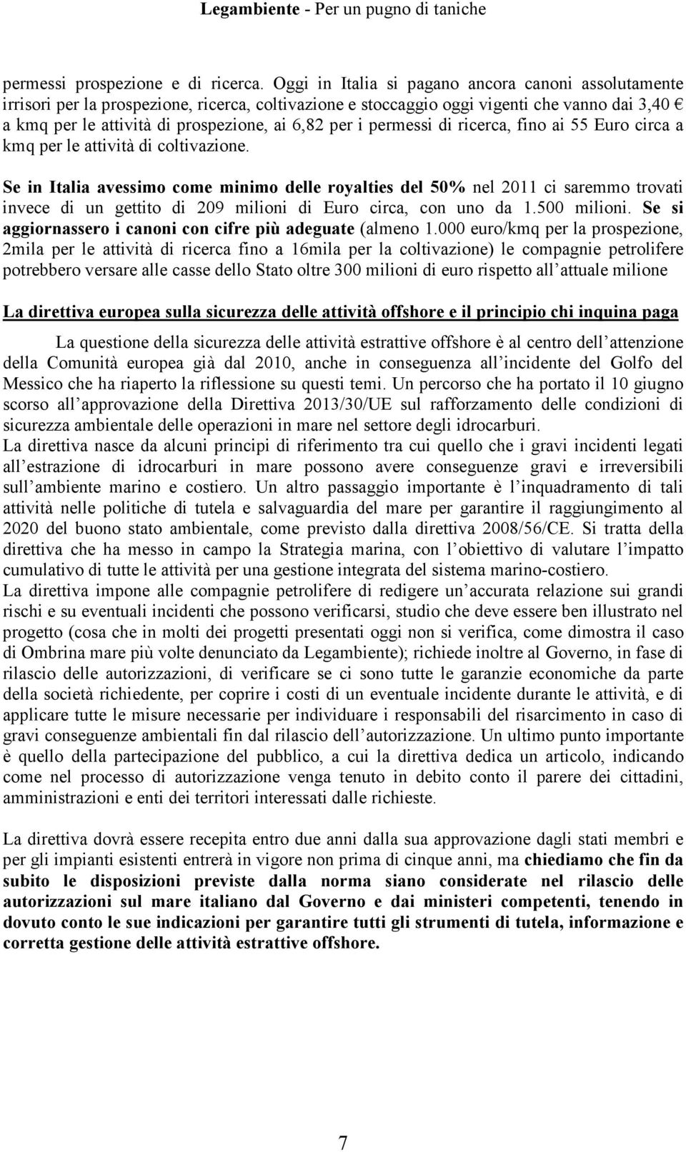 i permessi di ricerca, fino ai 55 Euro circa a kmq per le attività di coltivazione.