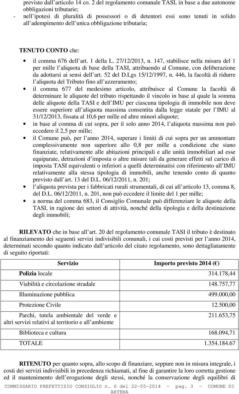 obbligazione tributaria; TENUTO CONTO che: il comma 676 dell art. 1 della L. 27/12/2013, n.