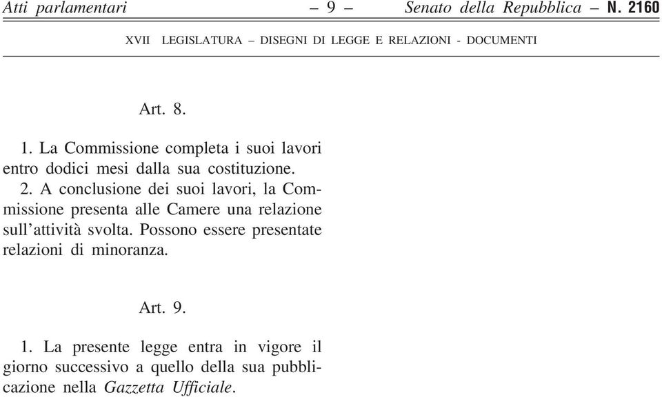 A conclusione dei suoi lavori, la Commissione presenta alle Camere una relazione sull attività svolta.