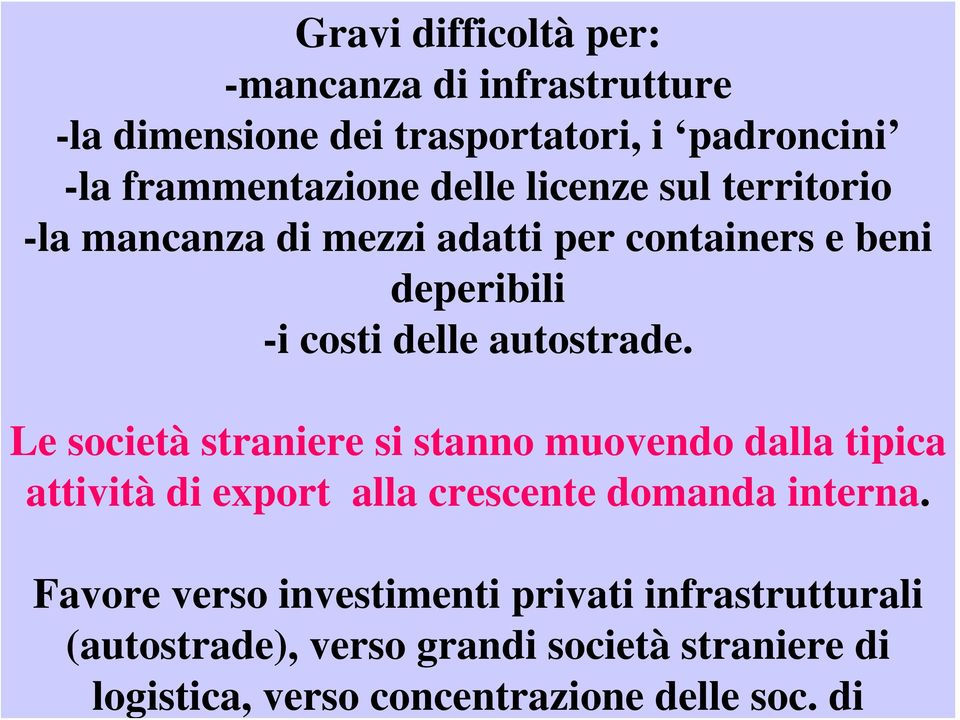 Favore verso investimenti privati infrastrutturali (autostrade), verso grandi società straniere di logistica, verso