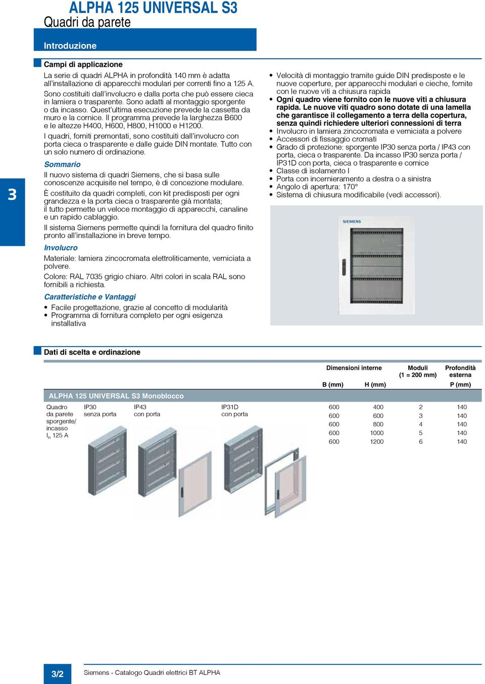 Quest ultima esecuzione prevede la cassetta da muro e la cornice. Il programma prevede la larghezza B600 e le altezze H400, H600, H800, H1000 e H1200.