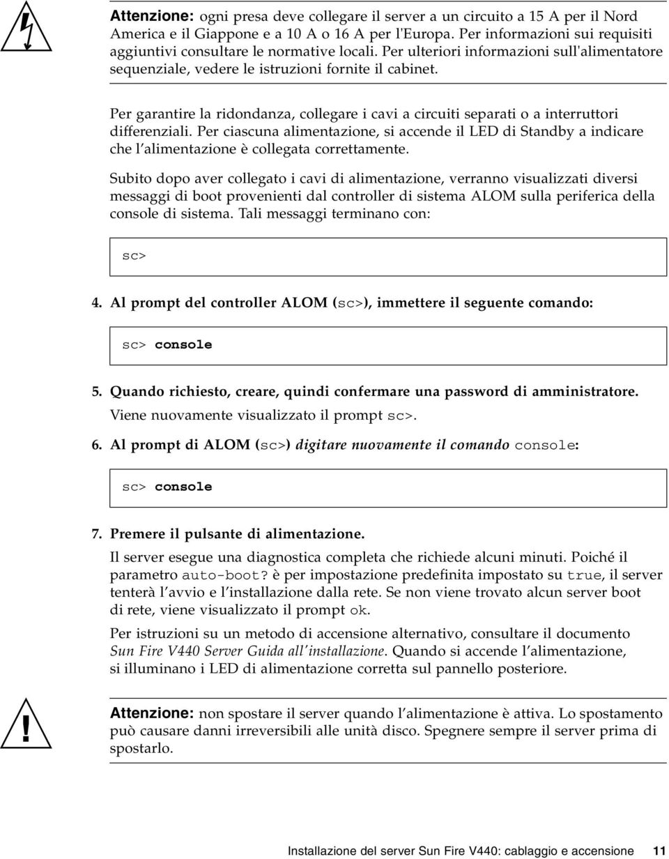 Per garantire la ridondanza, collegare i cavi a circuiti separati o a interruttori differenziali.