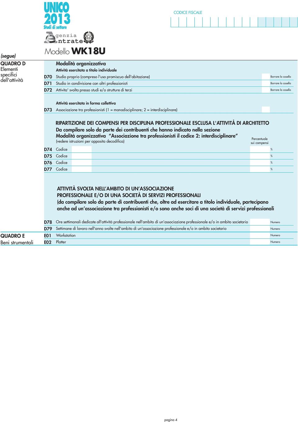 RIPARTIZIONE DEI COMPENSI PER DISCIPLINA PROFESSIONALE ESCLUSA L'ATTIVITÅ DI ARCHITETTO Da compilare solo da parte dei contribuenti che hanno indicato nella sezione Modalità organizzativa