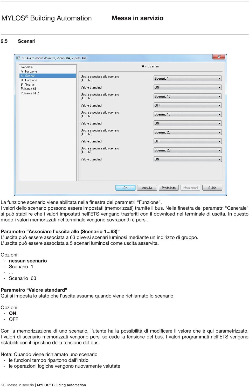 In questo modo i valori memorizzati nel terminale vengono sovrascritti e persi. Parametro Associare l uscita allo (Scenario 1.