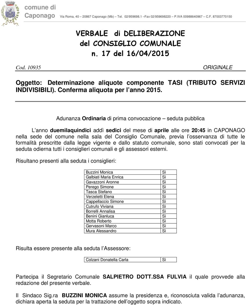 Adunanza Ordinaria di prima convocazione seduta pubblica L anno duemilaquindici addì sedici del mese di aprile alle ore 20:45 in CAPONAGO nella sede del comune nella sala del Consiglio Comunale,