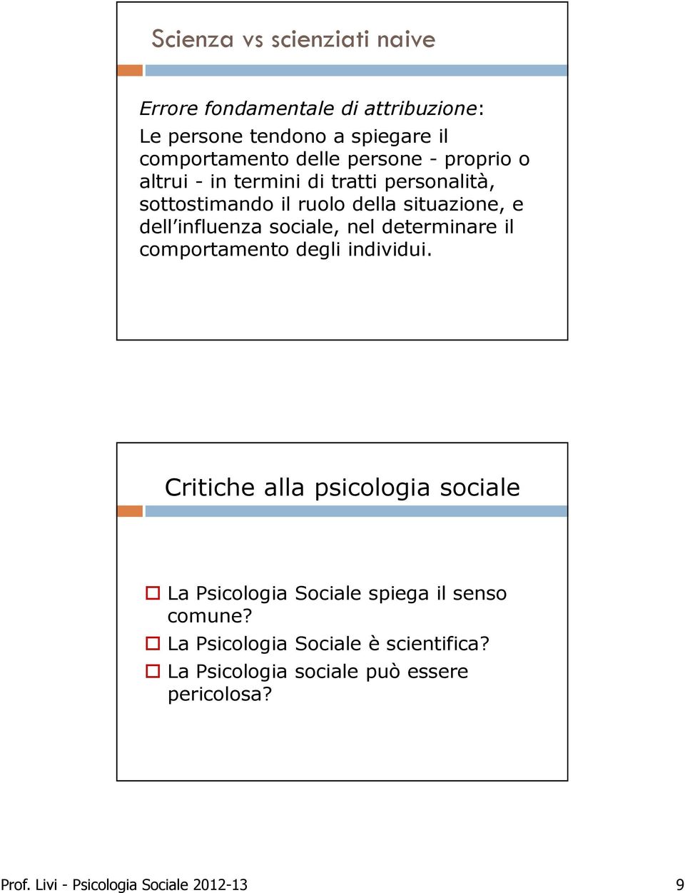 sociale, nel determinare il comportamento degli individui.