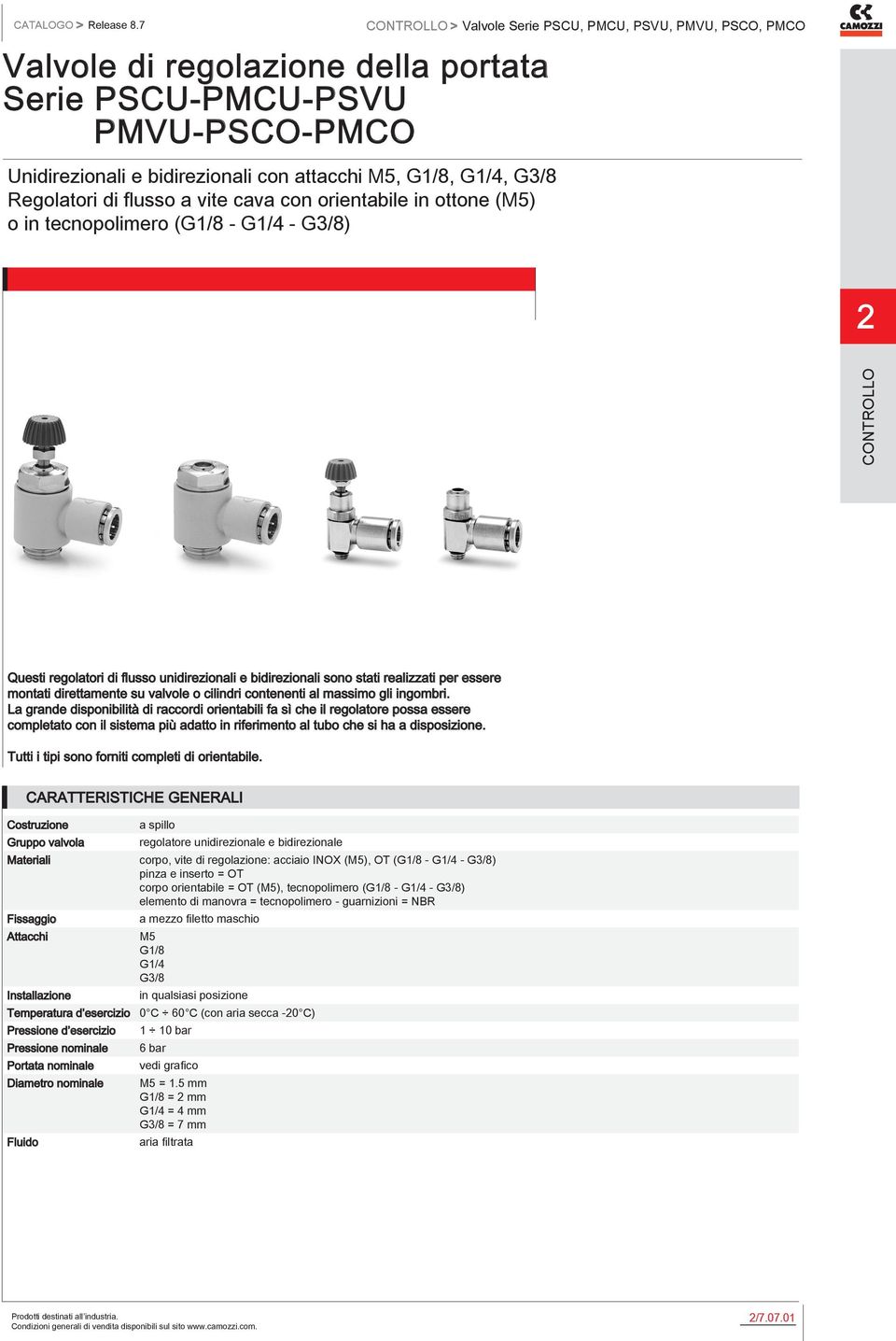 Regolatori di flusso a vite cava con orientabile in ottone (M5) o in tecnopolimero (G1/8 - G1/4 - G3/8) Questi regolatori di flusso unidirezionali e bidirezionali sono stati realizzati per essere