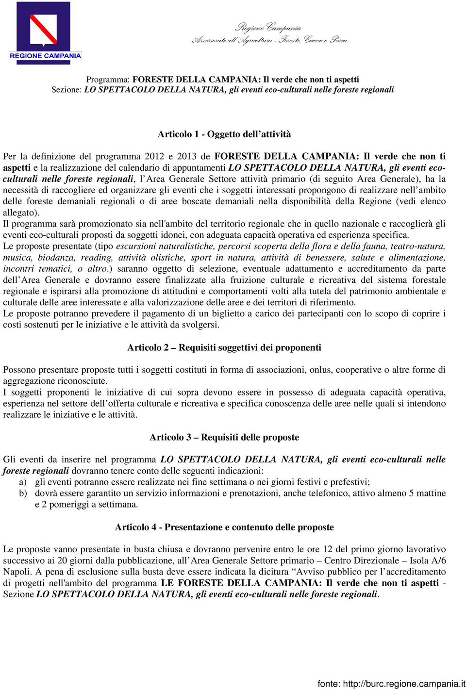 soggetti interessati propongono di realizzare nell ambito delle foreste demaniali regionali o di aree boscate demaniali nella disponibilità della Regione (vedi elenco allegato).