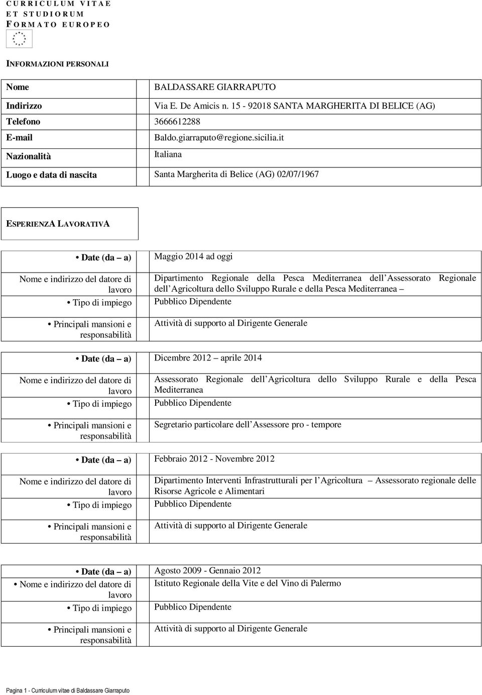 it Nazionalità Italiana Luogo e data di nascita Santa Margherita di Belice (AG) 02/07/1967 ESPERIENZA LAVORATIVA Maggio 2014 ad oggi Dipartimento Regionale della Pesca Mediterranea dell Assessorato