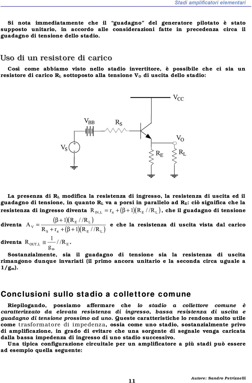 Uso dii un resiistore dii cariico Così coe abbiao isto nello stadio inertitore, è possibile che ci sia un resistore di carico L sottoposto alla tensione V di uscita dello stadio: V CC V BB V V L La